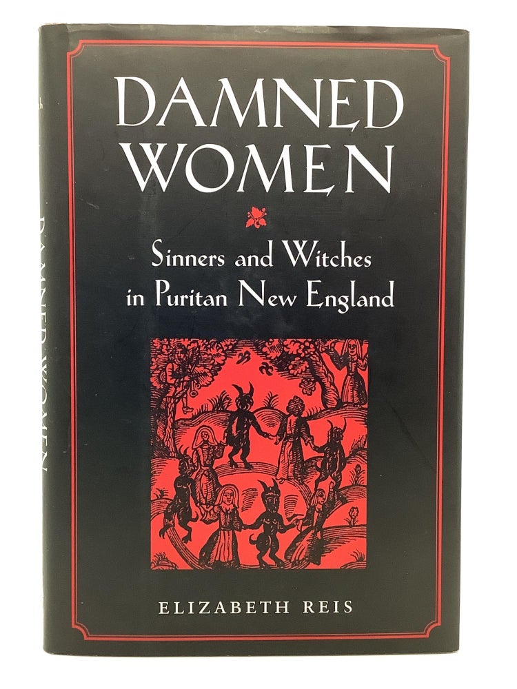 Item #1768 Damned Women: Sinners and Witches in Puritan New England. Elizabeth Reis.