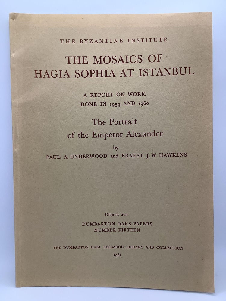Item #1825 THE MOSAICS OF HAGIA SOPHIA AT ISTANBUL. Paul Underwood, Ernest J. W. Hawkins.