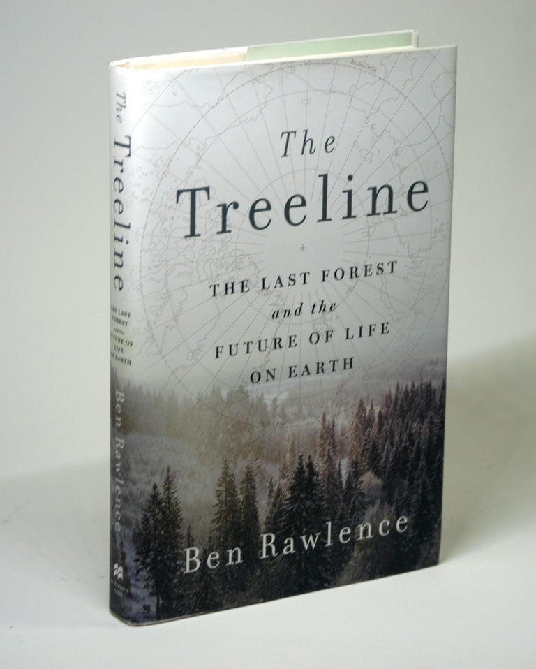 Item #1877 The Treeline: The Last Forest and the Future of Life on Earth. Ben Rawlence.
