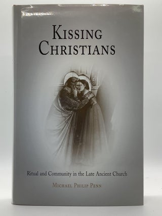 Item #1902 Kissing Christians: Ritual and Community in the Late Ancient Church (Divinations:...