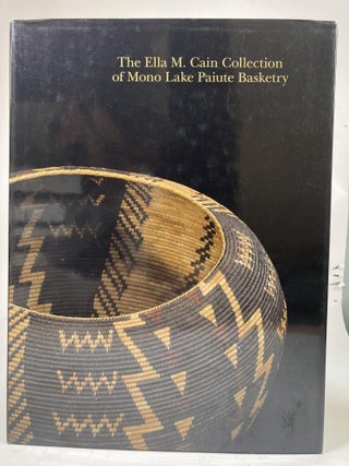 Item #1973 THE ELLA M. CAIN COLLECTION OF MONO LAKE PAIUTE BASKETRY. Jim Haas, Bruce Bernstein