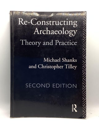 Item #1985 Re-constructing Archaeology (New Studies in Archaeology). Michael Shanks, Christopher,...