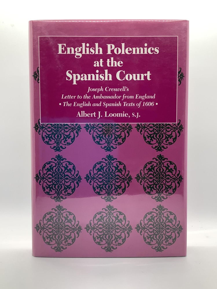 Item #2028 English Polemics at the Spanish Court: Joseph Creswell's Letter to the Ambassador from England. Albert J. Loomie.