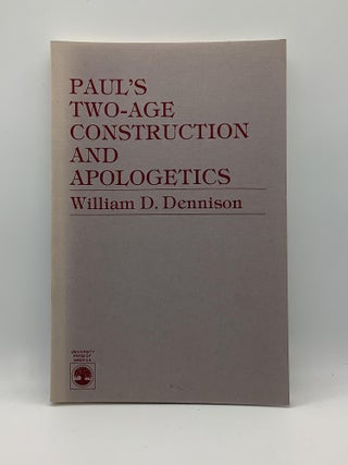 Item #2058 Paul's Two-Age Construction and Apologetics. William D. Dennison
