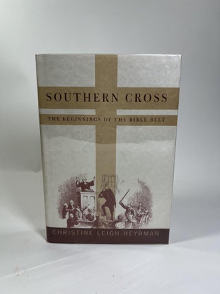 Item #20 Southern Cross: The Beginnings of the Bible Belt. Christine Leigh Heyrman