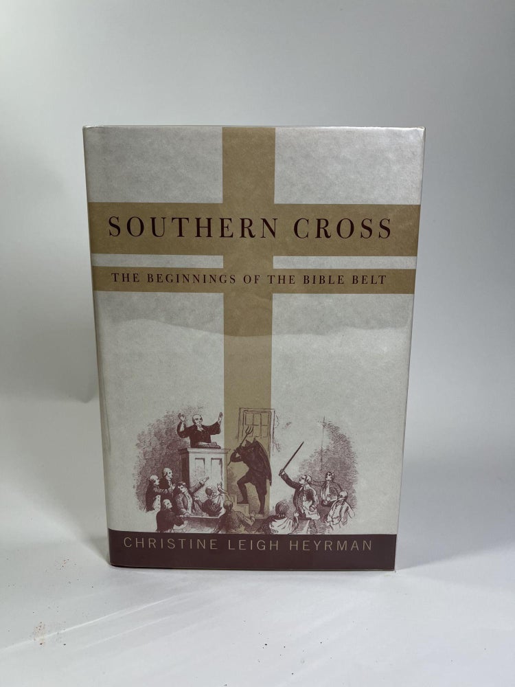 Item #20 Southern Cross: The Beginnings of the Bible Belt. Christine Leigh Heyrman.