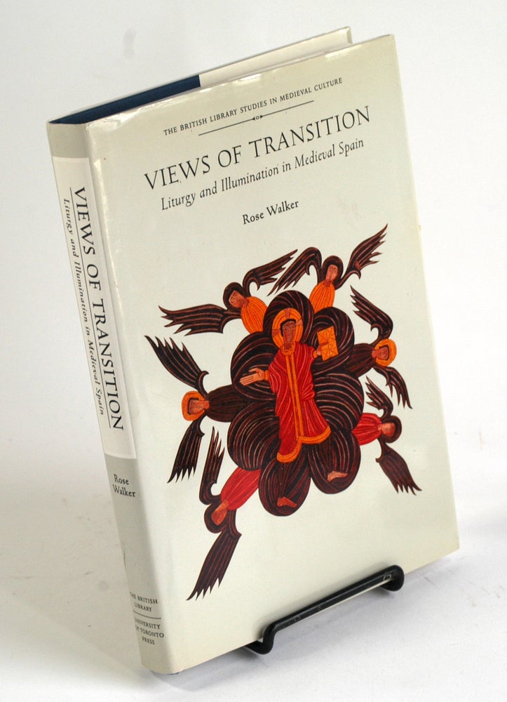 Item #211 Views of Transition: Liturgical Change in Medieval Spain (The British Library Studies in Medieval Culture). Rose Walker.