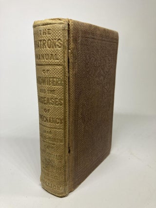 Item #2149 THE MATRON'S MANUAL OF MIDWIFERY, and the Diseases during Pregnancy and In Childbed....