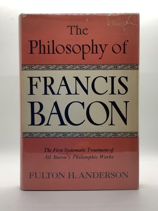 Item #2151 THE PHILOSOPHY OF FRANCIS BACON. Fulton H. Anderson