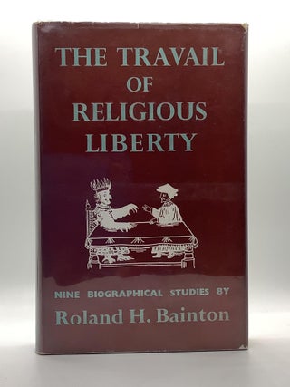 Item #2152 THE TRAVAIL OF RELIGIOUS LIBERTY. Roland H. Bainton