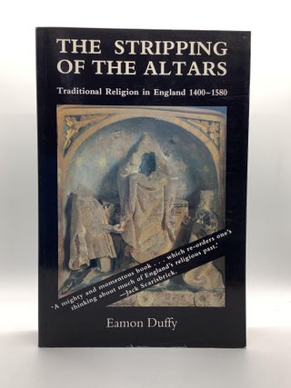 Item #2165 The Stripping of the Altars: Traditional Religion in England, 1400-1580. Eamon Duffy