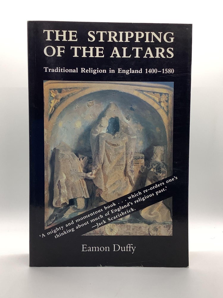 Item #2165 The Stripping of the Altars: Traditional Religion in England, 1400-1580. Eamon Duffy.