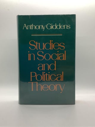 Item #2172 STUDIES IN SOCIAL AND POLITICAL THEORY. Anthony Giddens