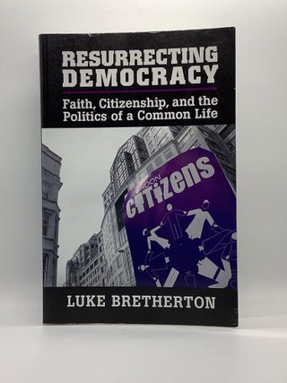 Item #2175 RESURRECTING DEMOCRACY. Luke Bretherton