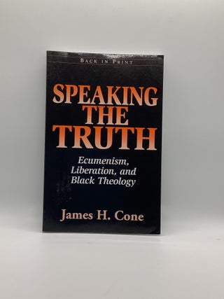 Item #2188 Speaking the Truth: Ecumenism, Liberation, and Black Theology. James H. Cone
