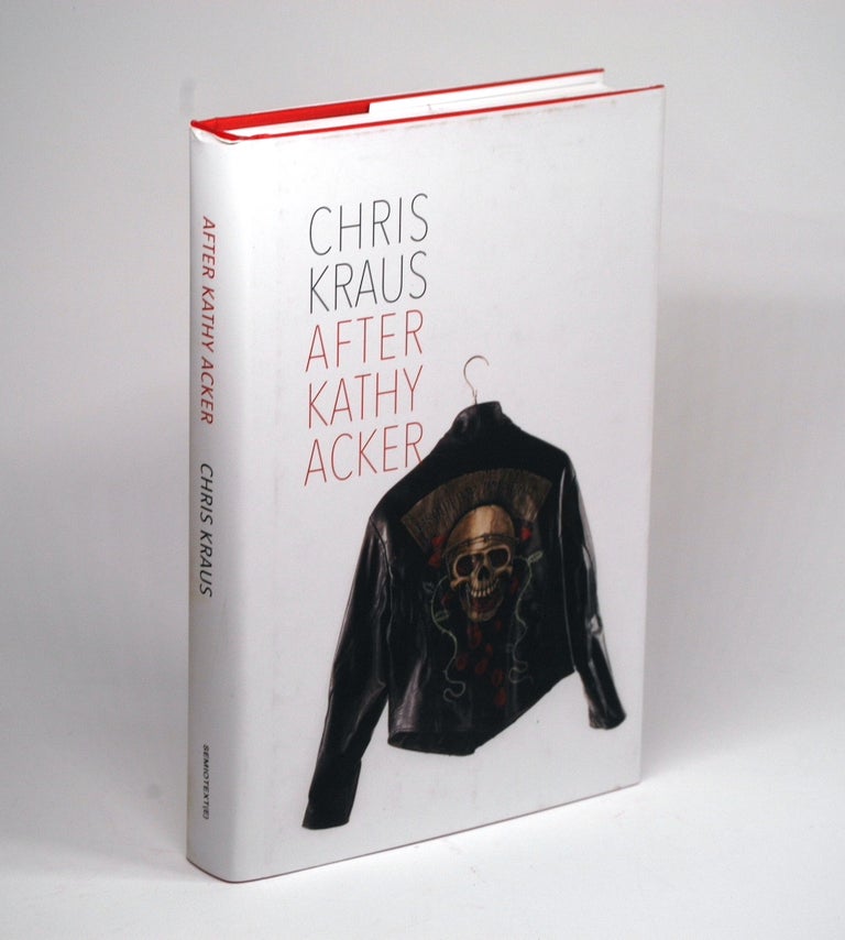 Item #2204 After Kathy Acker: A Literary Biography (Semiotext(e) / Active Agents). Chris Kraus.