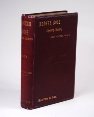 Item #2213 A HISTORY AND DESCRIPTION OF THE MODERN DOGS OF GREAT BRITAIN AND IRELAND: Sporting...