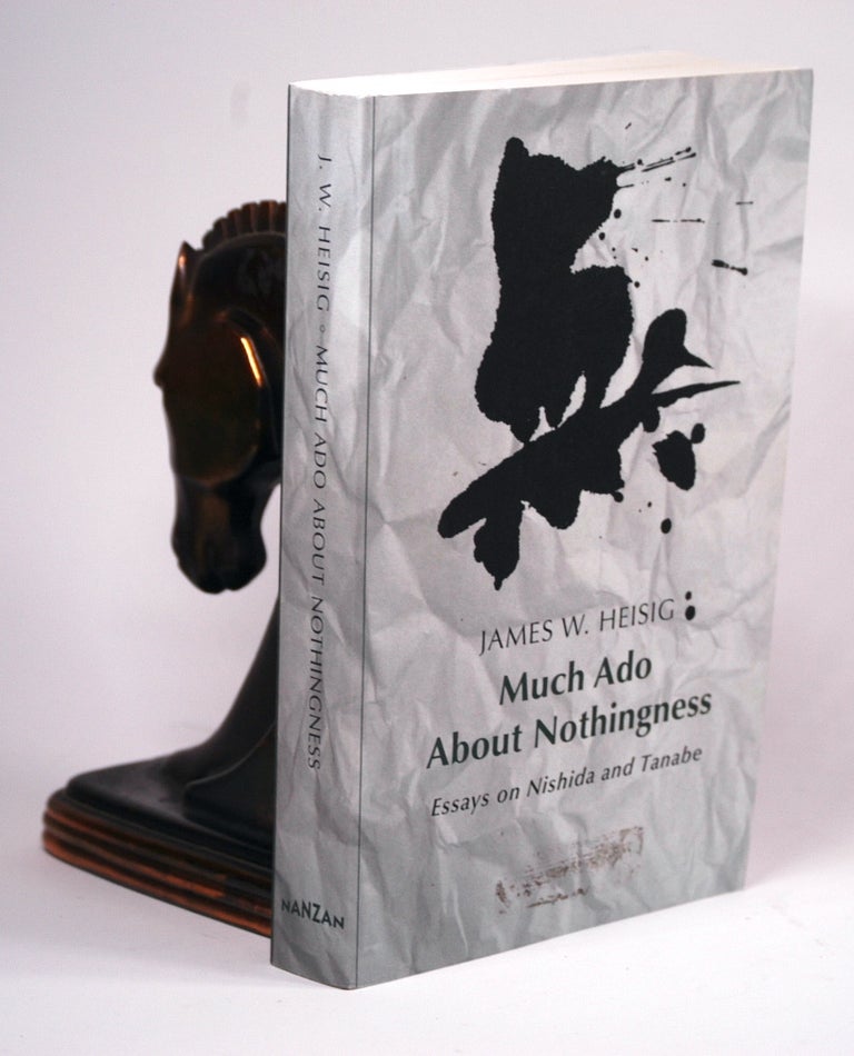 Item #2222 MUCH ADO ABOUT NOTHINGNESS. James W. Heisig.