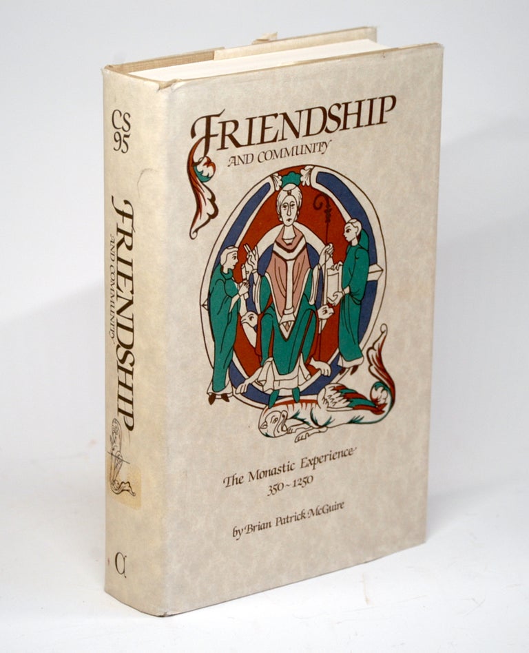 Item #2266 Friendship and Community: The Monastic Experience, 350-1250 (Cistercian Studies Series). Brian Patrick McGuire.