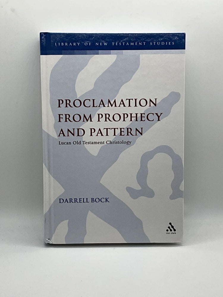 Item #2342 Proclamation from Prophecy and Pattern: Lucan Old Testament Christology (The Library of New Testament Studies). Darrell L. Bock.