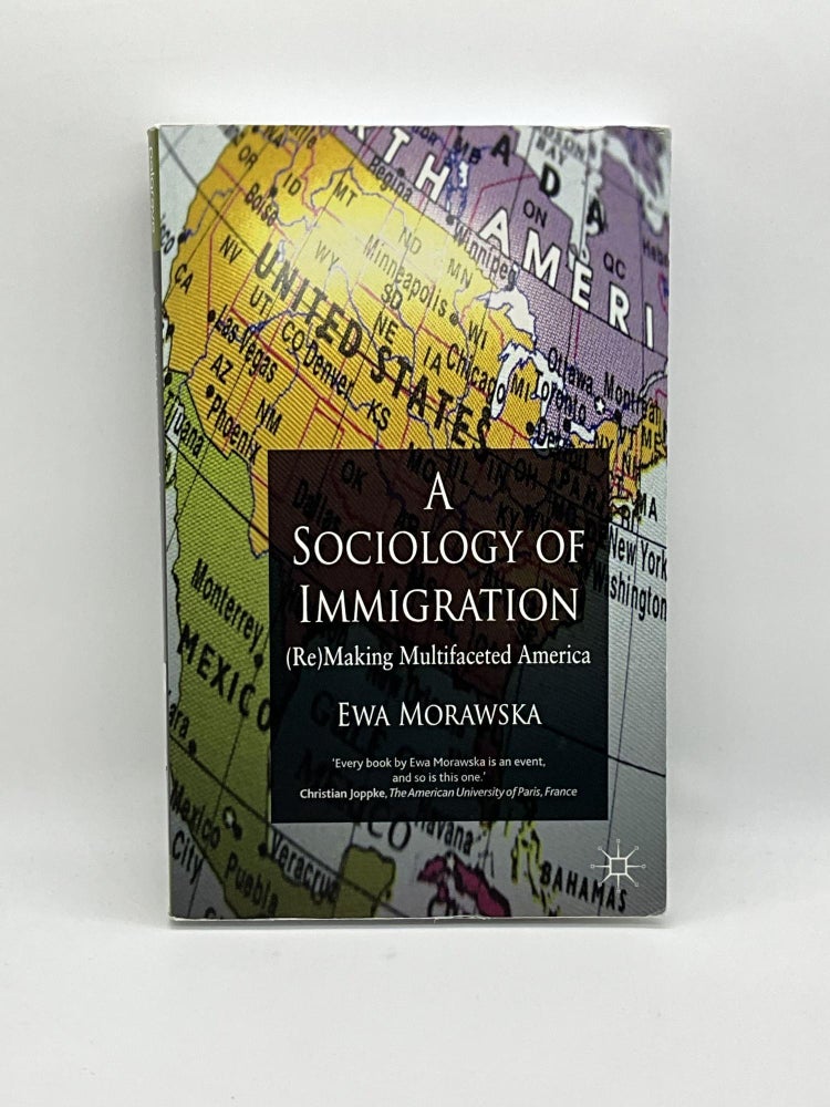 Item #2343 A Sociology of Immigration: (Re)Making Multifaceted America. E. Morawska.