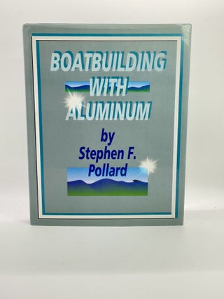 Item #2387 Boatbuilding with Aluminum. Stephen F. Pollard