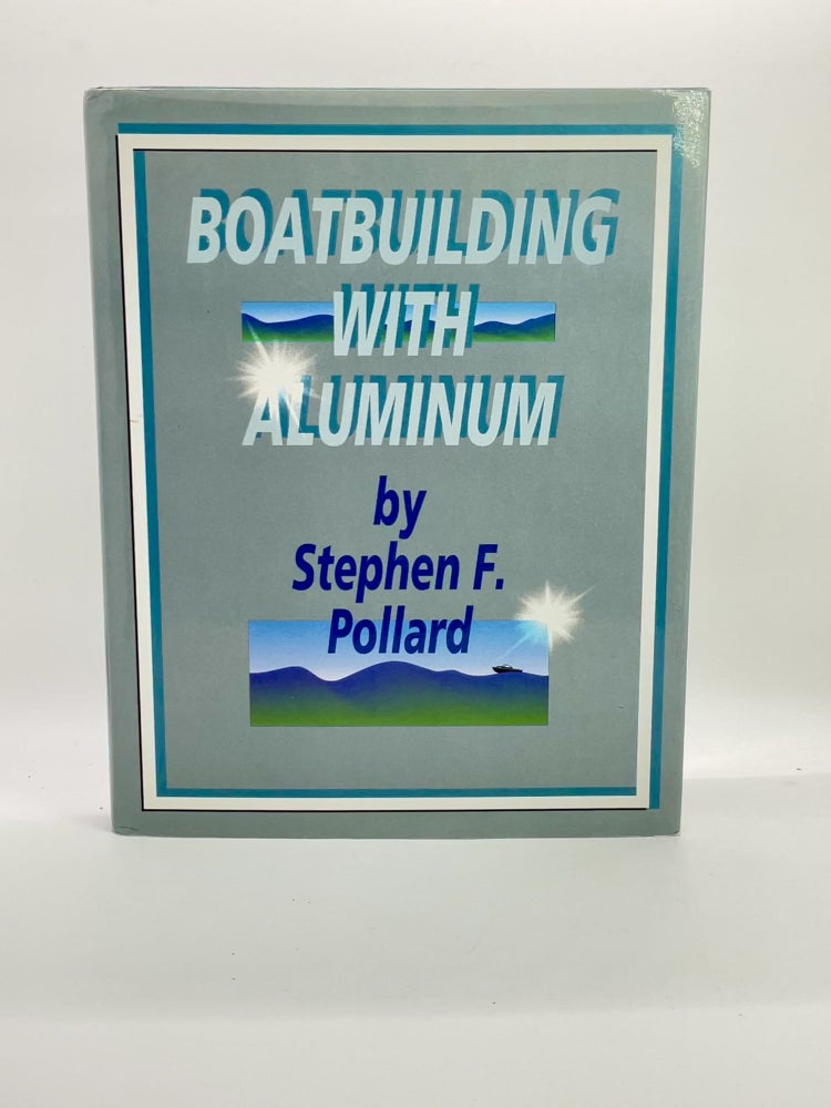 Item #2387 Boatbuilding with Aluminum. Stephen F. Pollard.