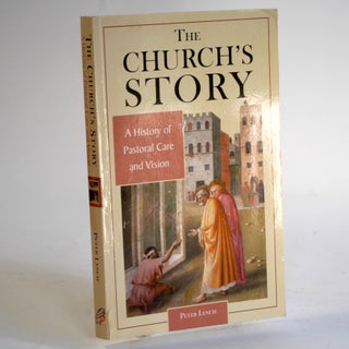 Item #241 The Church's Story: A History Of Pastoral Care And Vision. Peter Lynch
