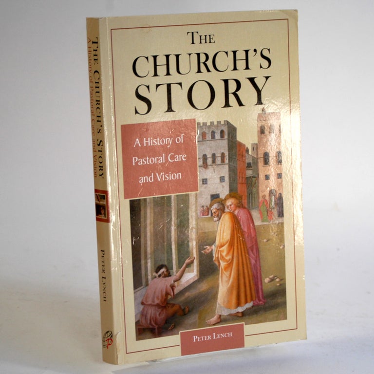 Item #241 The Church's Story: A History Of Pastoral Care And Vision. Peter Lynch.