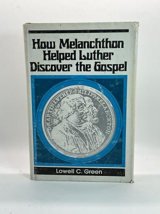 Item #2430 How Melanchthon Helped Luther Discover the Gospel. Lowell C. Green
