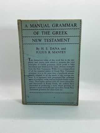 Item #2432 A MANUAL GRAMMAR OF THE GREEK NEW TESTAMENT. H. E. Dana, Julius R. Mantey