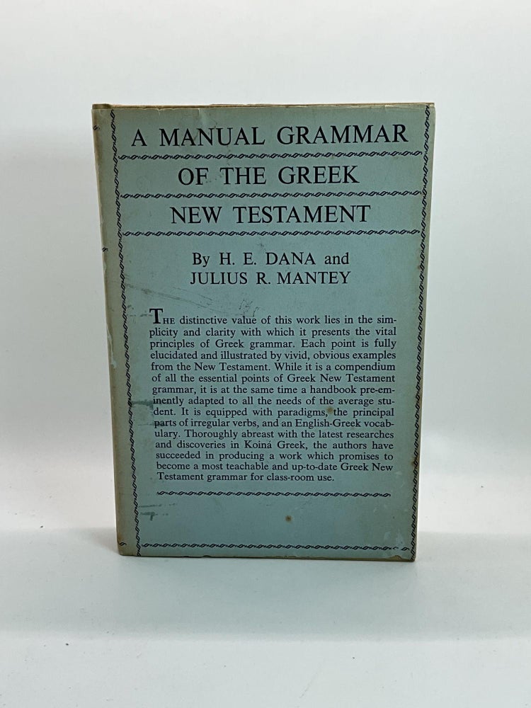 Item #2432 A MANUAL GRAMMAR OF THE GREEK NEW TESTAMENT. H. E. Dana, Julius R. Mantey.