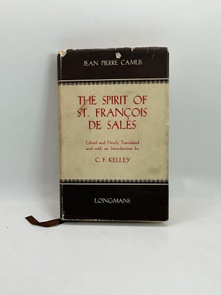 Item #2441 THE SPIRIT OF ST. FRANCOIS DE SALES. Jean Pierre Camus, C. F. Kelley ed