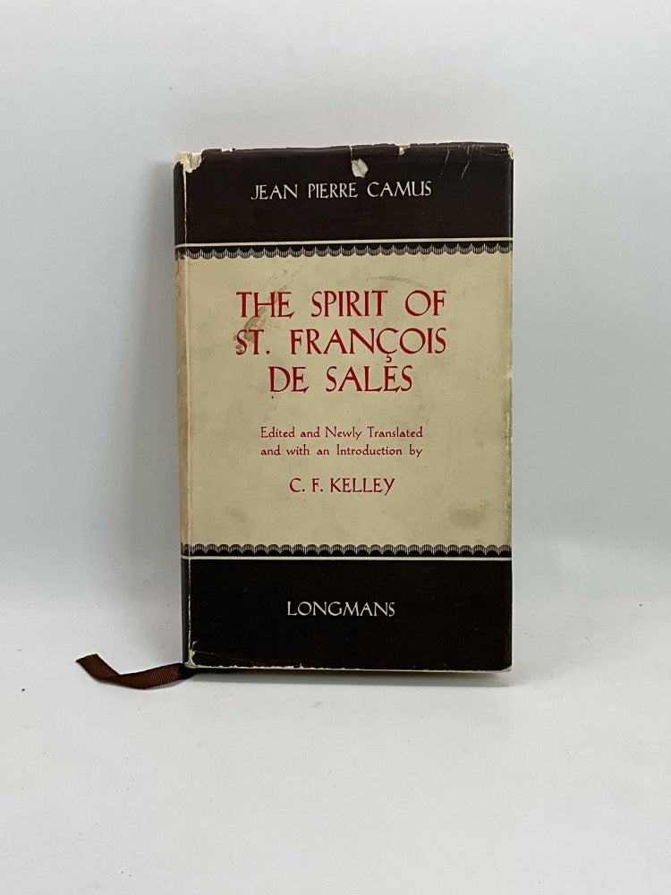 Item #2441 THE SPIRIT OF ST. FRANCOIS DE SALES. Jean Pierre Camus, C. F. Kelley ed.