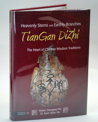 Heavenly Stems and Earthly Branches - TianGan DiZhi: The Heart of Chinese Wisdom Traditions