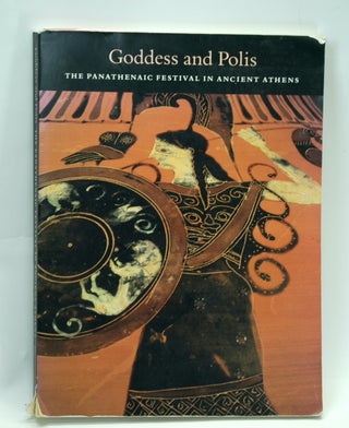 Item #2490 Goddess and Polis: The Panathenaic Festival in Ancient Athens. Jenifer Neils