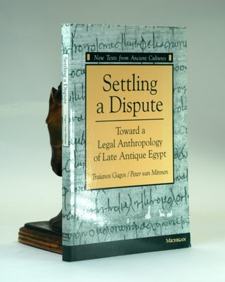 Item #2493 Settling a Dispute: Toward a Legal Anthropology of Late Antique Egypt (New Texts From...