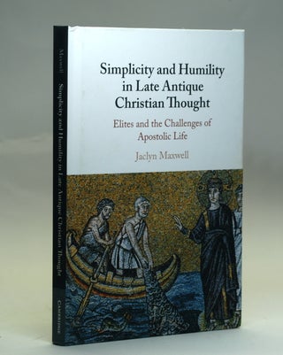 Item #2521 Simplicity and Humility in Late Antique Christian Thought: Elites and the Challenges...