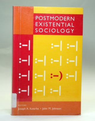 Item #2552 POSTMODERN EXISTENTIAL SOCIOLOGY. Joseph A. Kotarba