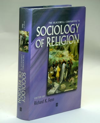 Item #2577 THE BLACKWELL COMPANION TO SOCIOLOGY OF RELIGION. Richard K. Fenn, Ed
