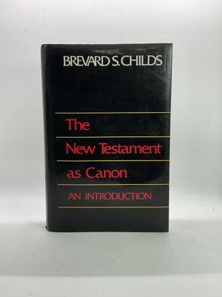 Item #2595 The New Testament As Canon: An Introduction. Brevard S. Childs