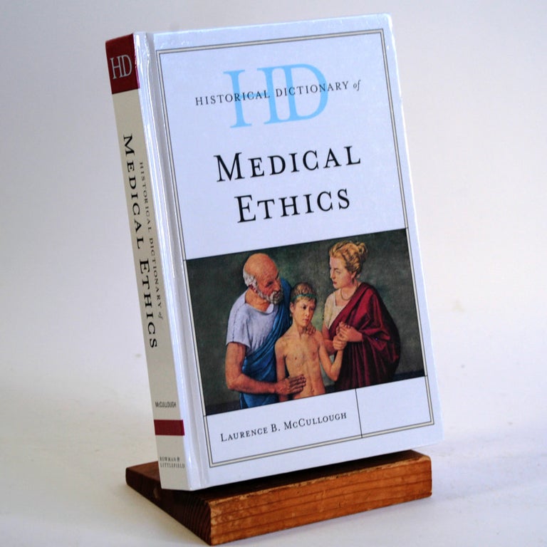 Item #262 Historical Dictionary of Medical Ethics (Historical Dictionaries of Religions, Philosophies, and Movements Series). Laurence B. McCullough.