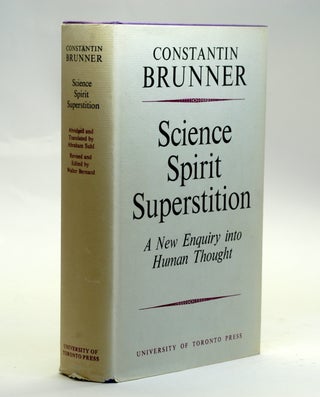 Item #2632 Science, Spirit, Superstition: A New Enquiry Into Human Thought. Constantin Brunner