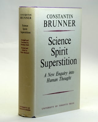 Item #2632 SCIENCE, SPIRIT, SUPERSTITION: A New Enquiry Into Human Thought. Constantin Brunner