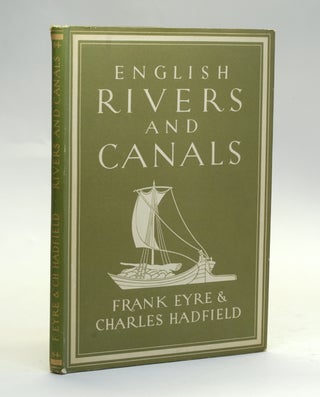 Item #2646 ENGLISH RIVERS AND CANALS. Frank Eyre, Charles Hadfield
