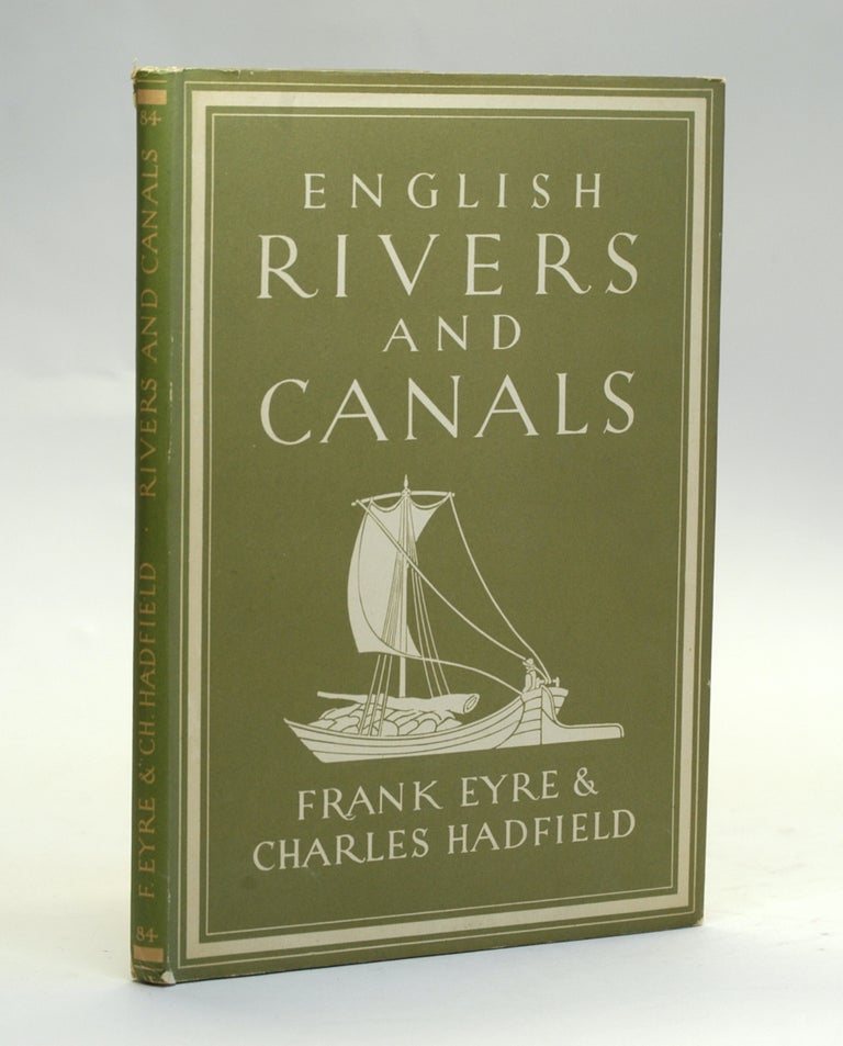 Item #2646 ENGLISH RIVERS AND CANALS. Frank Eyre, Charles Hadfield.