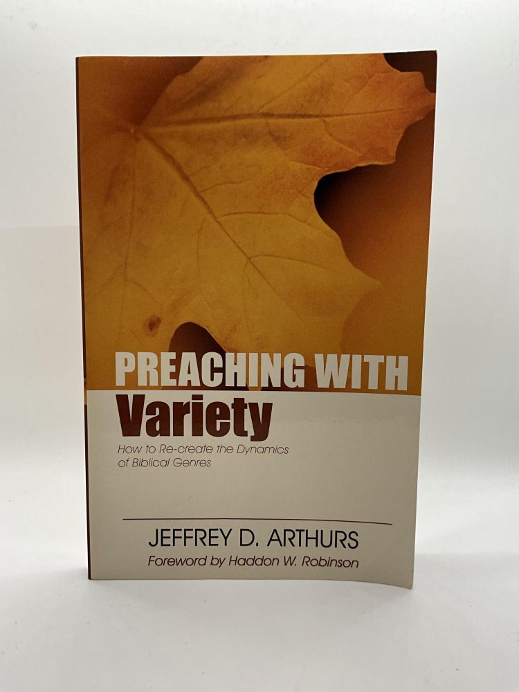 Item #2731 Preaching with Variety: How to Re-create the Dynamics of Biblical Genres. Jeffrey Arthurs.