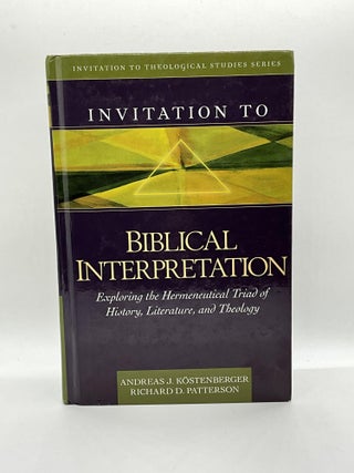 Item #2774 INVITATION TO BIBLICAL INTERPRETATION. Andreas J. Kostenberger, Richard D. Patterson