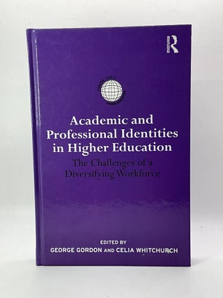 Item #2786 ACADEMIC AND PROFESSIONAL IDENTITIES IN HIGHER EDUCATION. George Gordon, Celia...
