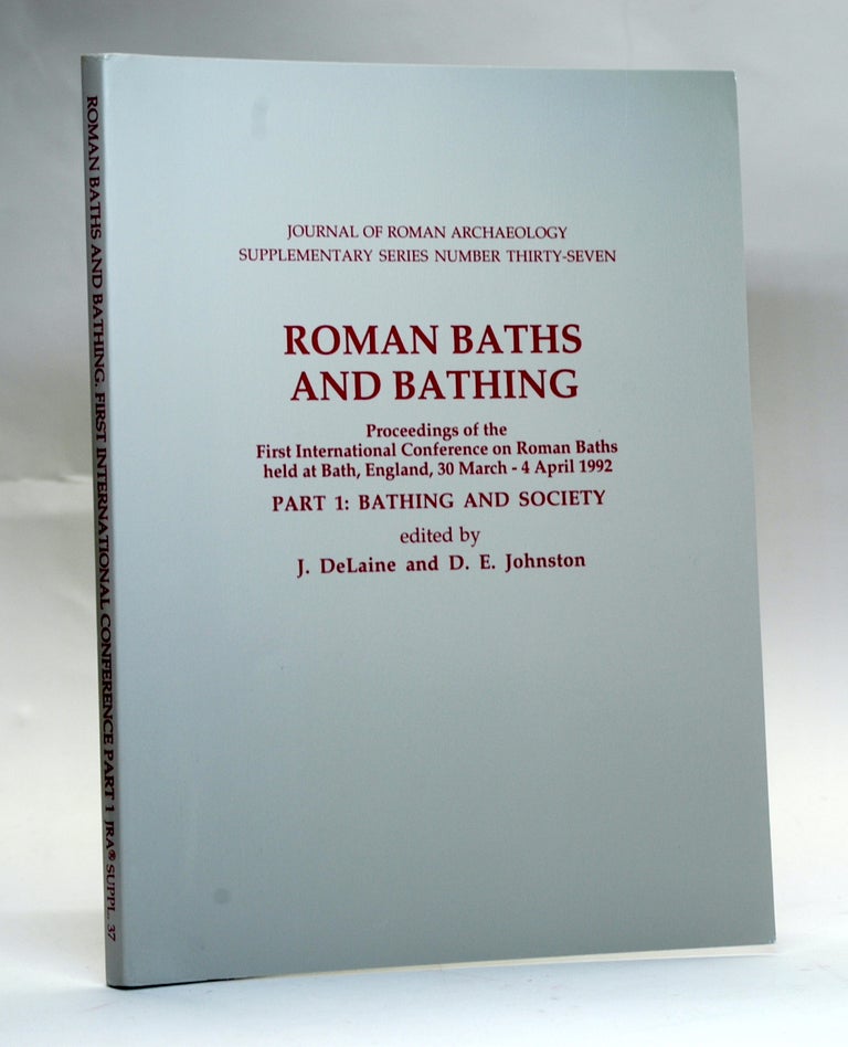 Item #2790 Roman Baths and Bathing: Proceedings of the First International Conference on Roman Baths Held at Bath, England March 30Th-April 4th 1992. INTERNATIONAL CONFERENCE ON ROMAN BATHS.